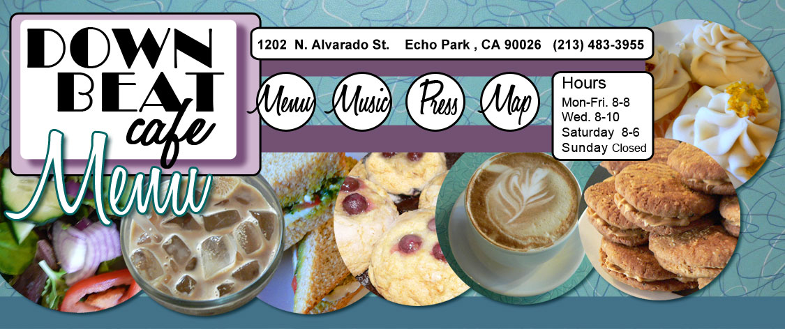 Down Beat Cafe 1202 N. Alvarado St. Echo Park, CA 90026 (213) 483-3955 - Links to Pages  Menu - Music - Press - Map  Hours:   Mon-Thurs - 7a-9p  Wed 7a-10p  Fri - 7a-6p  Sat 8a-6p  Sun 9a-6p  (also listed in footer)