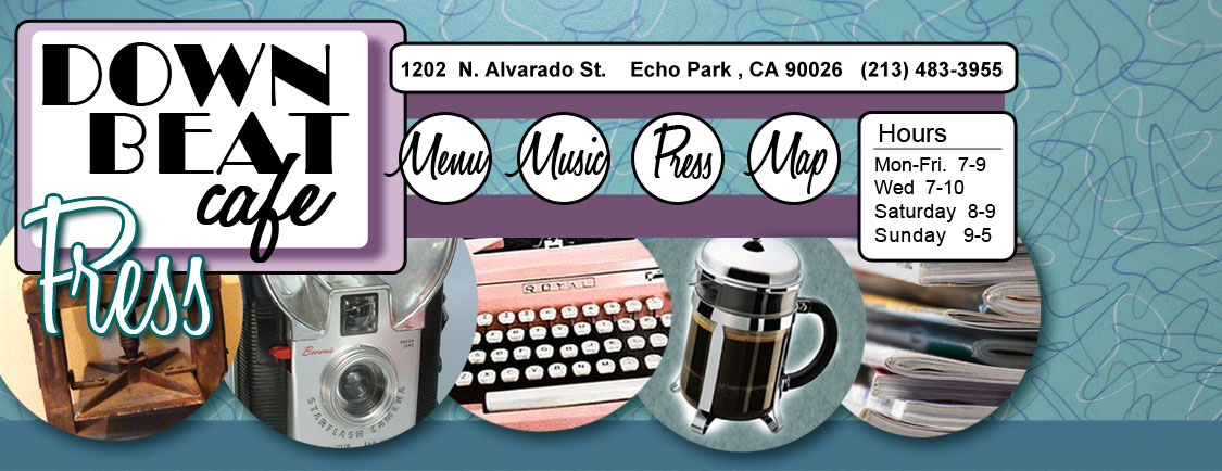 Down Beat Cafe 1202 N. Alvarado St. Echo Park, CA 90026 (213) 483-3955 - Links to Pages  Menu - Music - Press - Map  Hours:   Mon-Fri - 7a-9p  Wed 7a-10p  Sat 8a-9p  Sun 9a-5p  (also listed in footer)